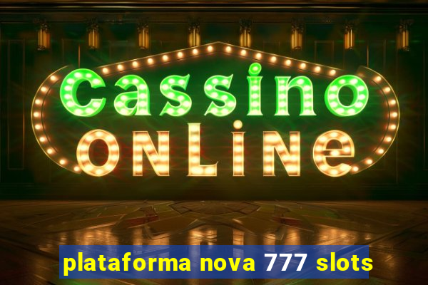 plataforma nova 777 slots